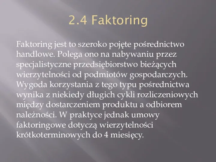 2.4 Faktoring Faktoring jest to szeroko pojęte pośrednictwo handlowe. Polega