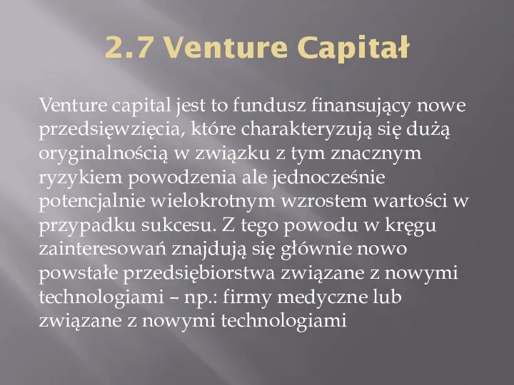 2.7 Venture Capitał Venture capital jest to fundusz finansujący nowe