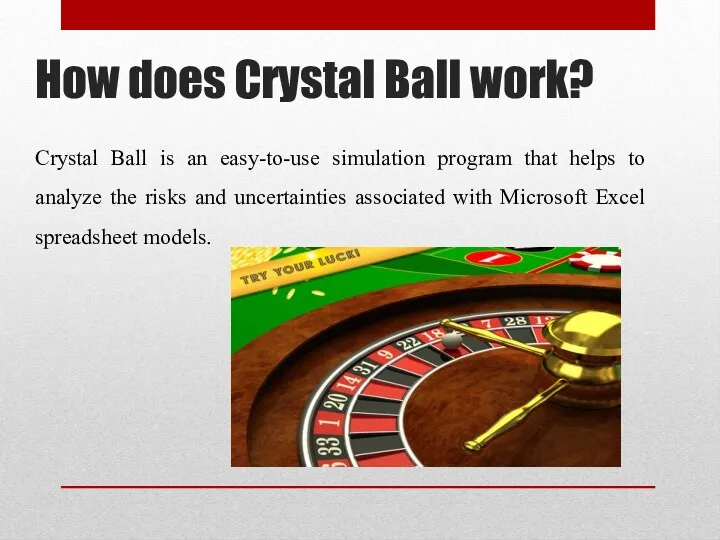 How does Crystal Ball work? Crystal Ball is an easy-to-use