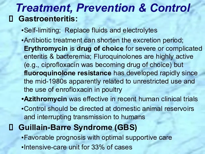 Gastroenteritis: Self-limiting; Replace fluids and electrolytes Antibiotic treatment can shorten
