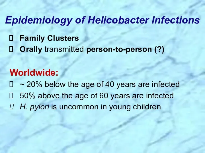 Family Clusters Orally transmitted person-to-person (?) Worldwide: ~ 20% below