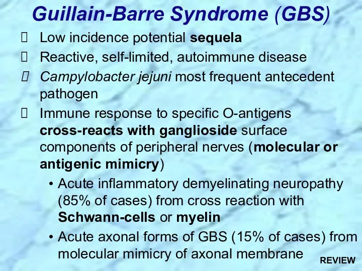 Low incidence potential sequela Reactive, self-limited, autoimmune disease Campylobacter jejuni