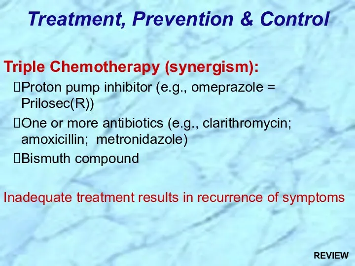 Triple Chemotherapy (synergism): Proton pump inhibitor (e.g., omeprazole = Prilosec(R))