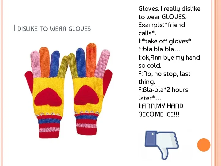 I dislike to wear gloves Gloves. I really dislike to