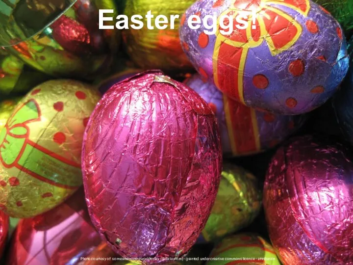 Photo courtesy of somewhereintheworldtoday (@flickr.com) - granted under creative commons licence - attribution Easter eggs!