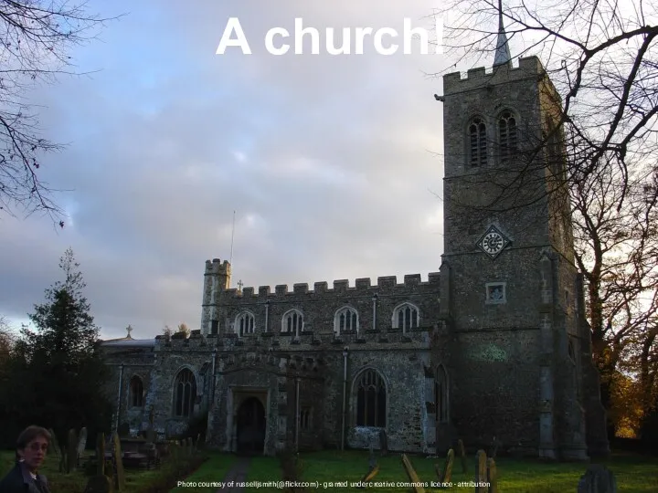 Photo courtesy of russelljsmith(@flickr.com) - granted under creative commons licence - attribution A church!