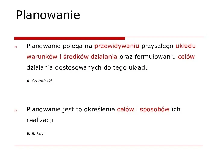 Planowanie Planowanie polega na przewidywaniu przyszłego układu warunków i środków