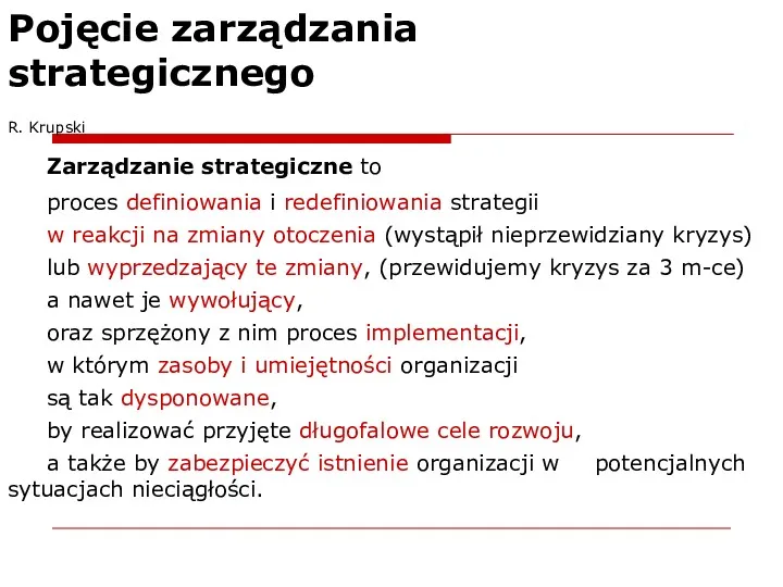 Pojęcie zarządzania strategicznego R. Krupski Zarządzanie strategiczne to proces definiowania