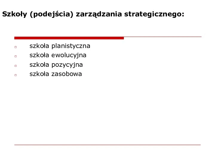 Szkoły (podejścia) zarządzania strategicznego: szkoła planistyczna szkoła ewolucyjna szkoła pozycyjna szkoła zasobowa