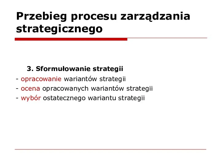 Przebieg procesu zarządzania strategicznego 3. Sformułowanie strategii - opracowanie wariantów