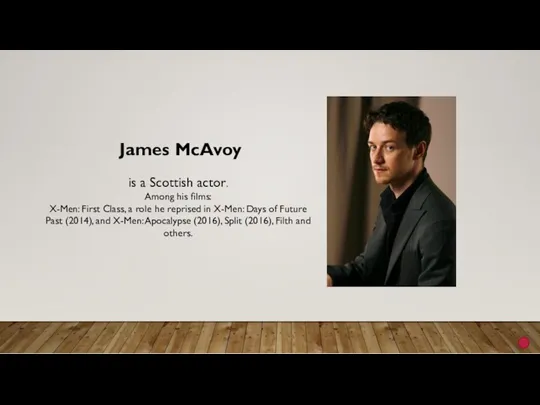 James McAvoy is a Scottish actor. Among his films: X-Men: