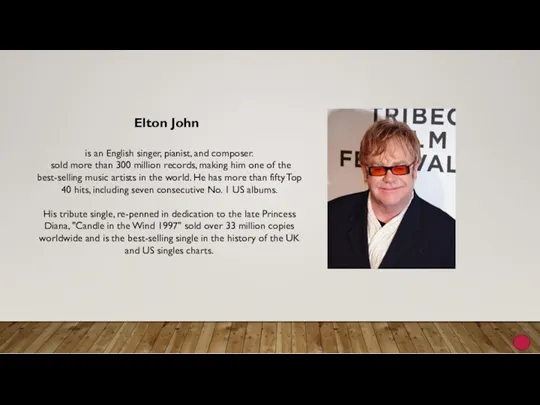 Elton John is an English singer, pianist, and composer. sold more than 300
