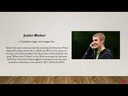 Justin Bieber a Canadian singer and songwriter. Bieber has won