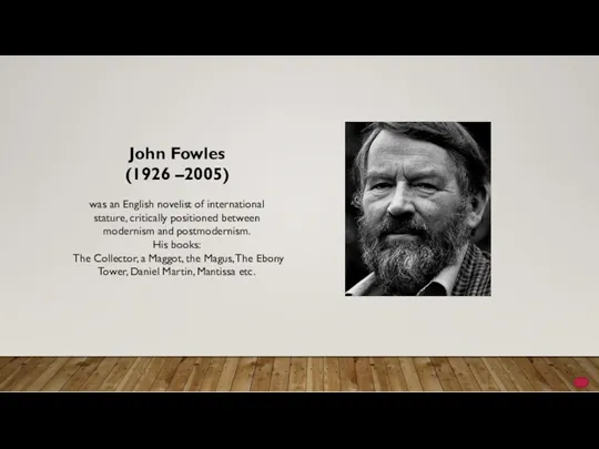 John Fowles (1926 –2005) was an English novelist of international