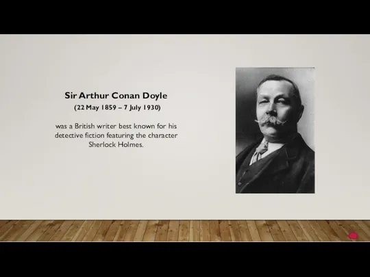 Sir Arthur Conan Doyle (22 May 1859 – 7 July 1930) was a