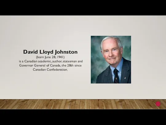 David Lloyd Johnston (born June 28, 1941) is a Canadian academic, author, statesman