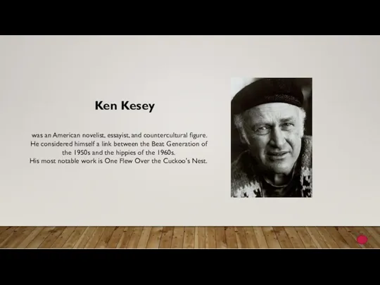 Ken Kesey was an American novelist, essayist, and countercultural figure. He considered himself