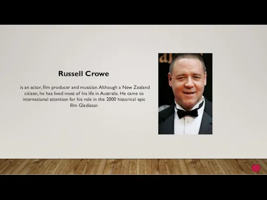 Russell Crowe is an actor, film producer and musician. Although a New Zealand