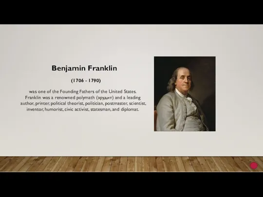 was one of the Founding Fathers of the United States. Franklin was a