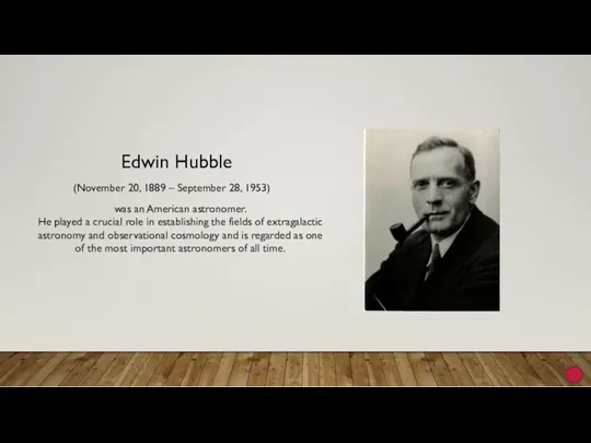 Edwin Hubble was an American astronomer. He played a crucial role in establishing