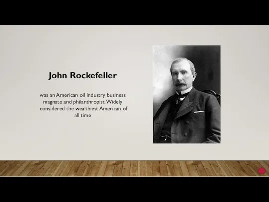 John Rockefeller was an American oil industry business magnate and philanthropist. Widely considered
