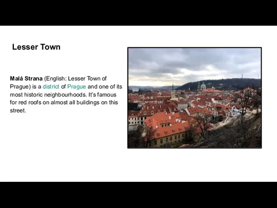 Lesser Town Malá Strana (English: Lesser Town of Prague) is