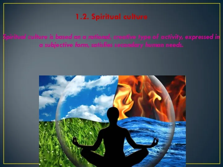 1.2. Spiritual culture Spiritual culture is based on a rational, creative type of