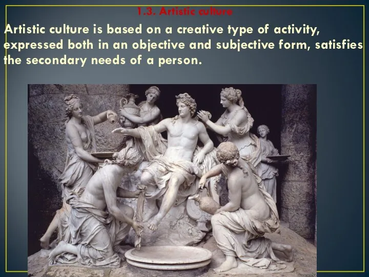 1.3. Artistic culture Artistic culture is based on a creative