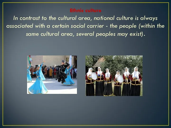 Ethnic culture In contrast to the cultural area, national culture is always associated
