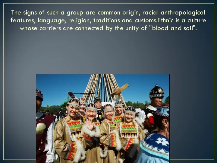 The signs of such a group are common origin, racial anthropological features, language,