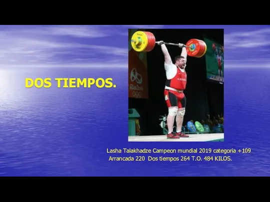 DOS TIEMPOS. Lasha Talakhadze Campeon mundial 2019 categoria +109 Arrancada