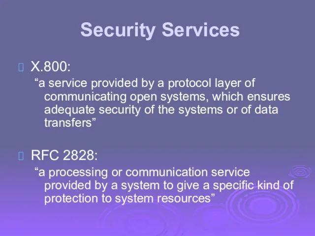 Security Services X.800: “a service provided by a protocol layer