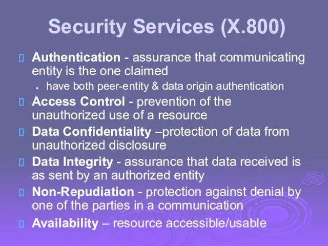 Security Services (X.800) Authentication - assurance that communicating entity is