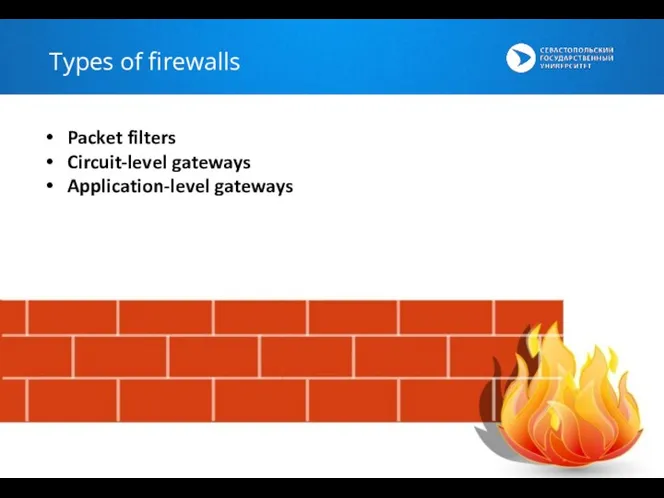 Types of firewalls Packet filters Circuit-level gateways Application-level gateways