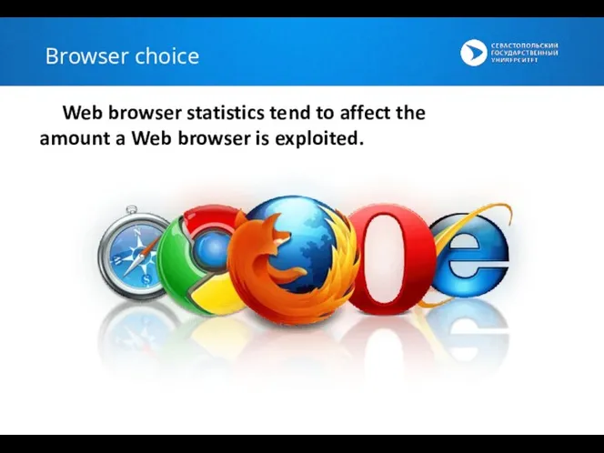 Browser choice Web browser statistics tend to affect the amount a Web browser is exploited.