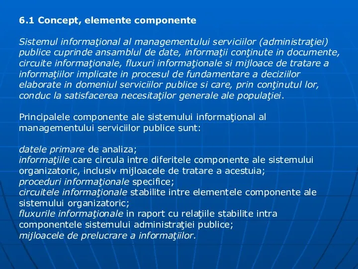 6.1 Concept, elemente componente Sistemul informaţional al managementului serviciilor (administraţiei) publice cuprinde ansamblul