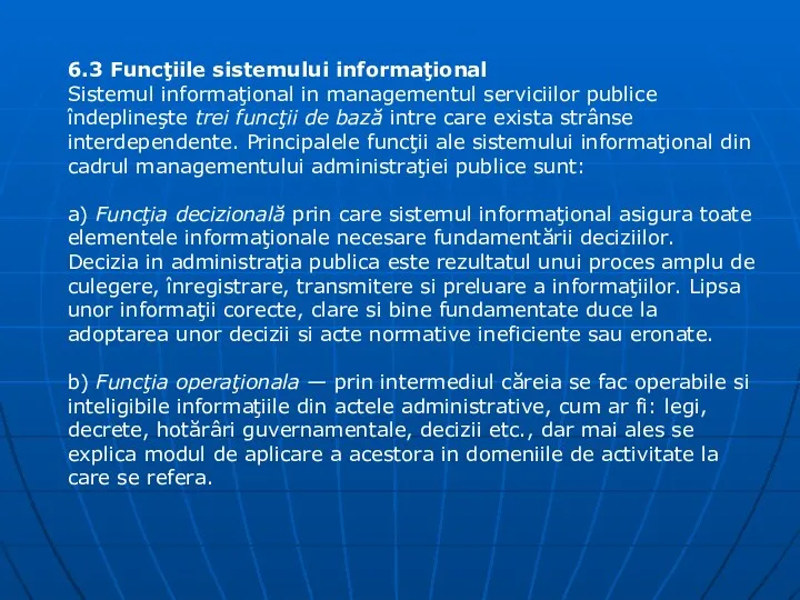 6.3 Funcţiile sistemului informaţional Sistemul informaţional in managementul serviciilor publice îndeplineşte trei funcţii