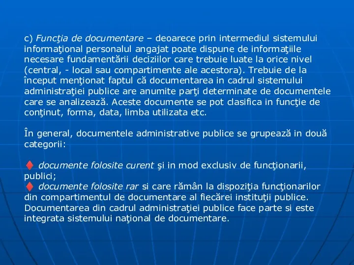 c) Funcţia de documentare – deoarece prin intermediul sistemului informaţional personalul angajat poate
