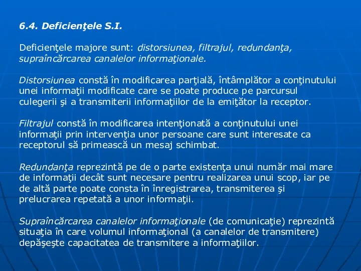 6.4. Deficienţele S.I. Deficienţele majore sunt: distorsiunea, filtrajul, redundanţa, supraîncărcarea canalelor informaţionale. Distorsiunea