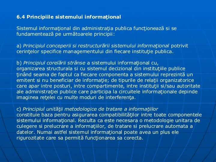 6.4 Principiile sistemului informaţional Sistemul informaţional din administraţia publica funcţionează si se fundamentează