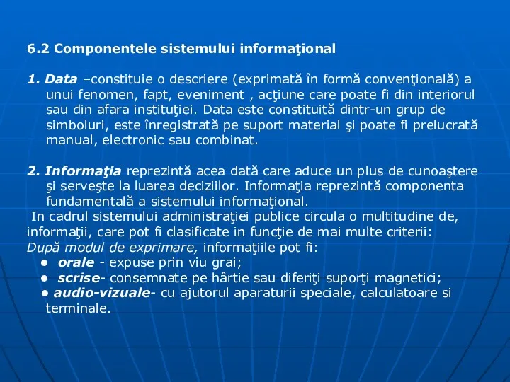 6.2 Componentele sistemului informaţional 1. Data –constituie o descriere (exprimată în formă convenţională)