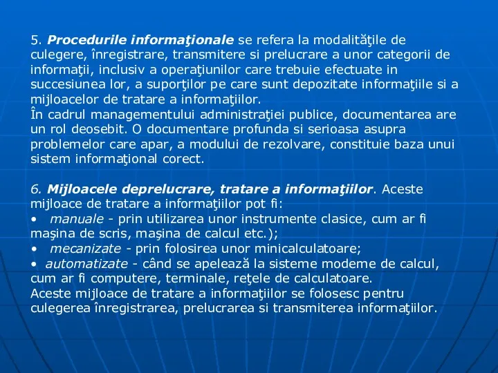 5. Procedurile informaţionale se refera la modalităţile de culegere, înregistrare, transmitere si prelucrare
