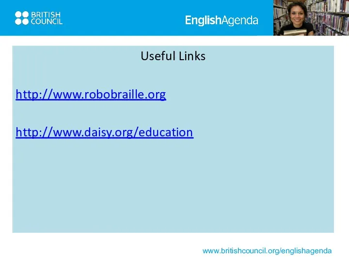 Useful Links http://www.robobraille.org http://www.daisy.org/education