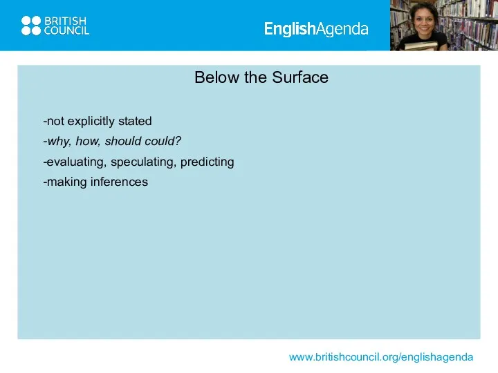 Below the Surface not explicitly stated why, how, should could? evaluating, speculating, predicting making inferences