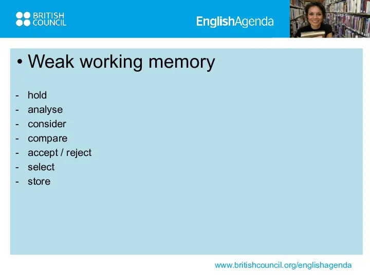 Weak working memory hold analyse consider compare accept / reject select store