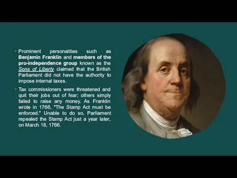 Prominent personalities such as Benjamin Franklin and members of the pro-independence group known