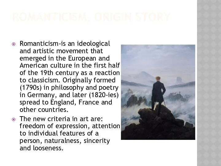 ROMANTICISM, ORIGIN STORY Romanticism-is an ideological and artistic movement that