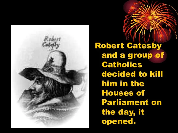 Robert Catesby and a group of Catholics decided to kill