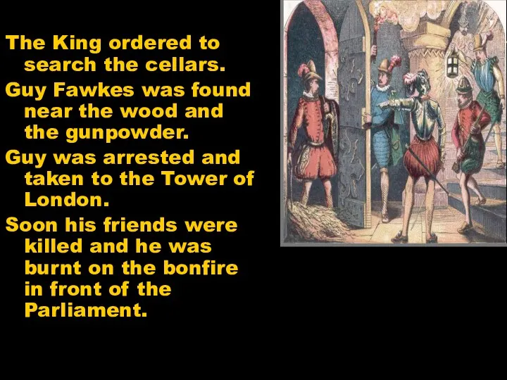 The King ordered to search the cellars. Guy Fawkes was
