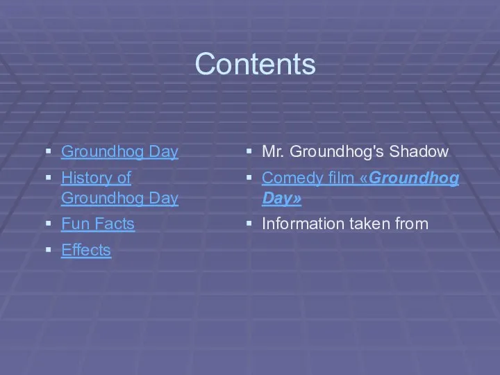 Contents Groundhog Day History of Groundhog Day Fun Facts Effects